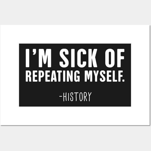 Repeating Myself | Funny History Teacher Design Wall Art by MeatMan